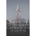 Church Politics: The Games We Play - Paperback