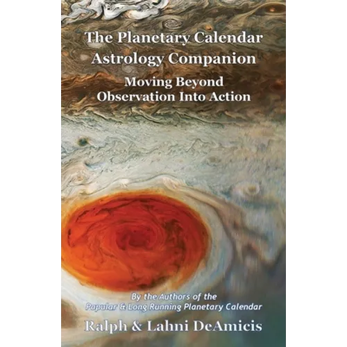 The Planetary Calendar Astrology Companion: Moving Beyond Observation into Action - Paperback