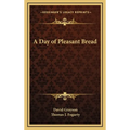 A Day of Pleasant Bread - Hardcover