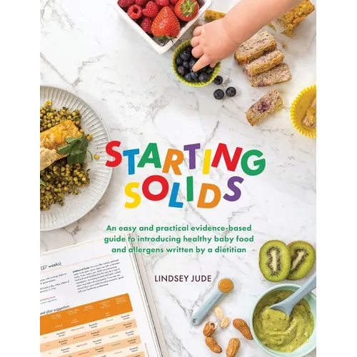 Starting Solids: An easy and practical evidence-based guide to introducing healthy baby food and allergens written by a dietitian - Paperback