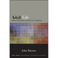 Adult Life: Aging, Responsibility, and the Pursuit of Happiness - Paperback