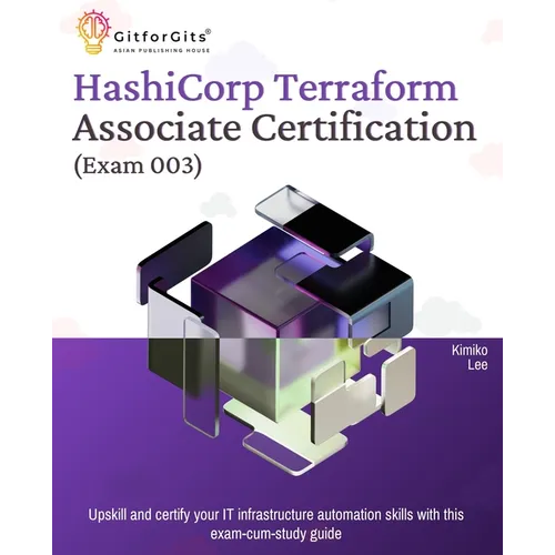Hashicorp Terraform Associate Certification (Exam 003): Upskill and certify your IT infrastructure automation skills with this exam-cum-study guide - Paperback