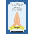 The Handy Little Guide to Prayer - Paperback