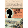 Enslaved, Indentured, Free: Five Black Women on the Upper Mississippi, 1800-1850 - Paperback