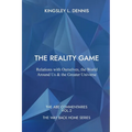 The Reality Game: Relations with Ourselves, the World Around Us & the Greater Universe - Paperback