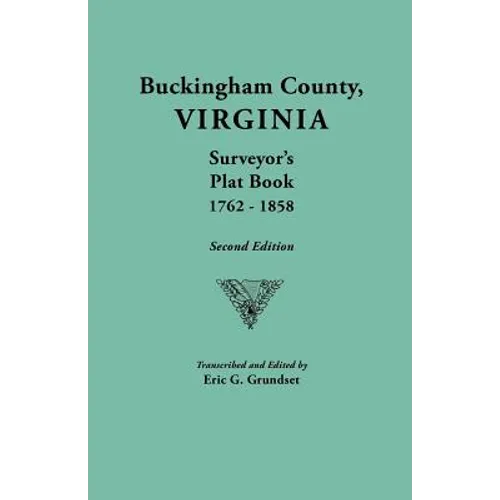 Buckingham County, Virginia, Surveyor's Plat Book, 1762-1858. Second Edition - Paperback
