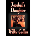 Jezebel's Daughter by Wilkie Collins, Fiction - Paperback