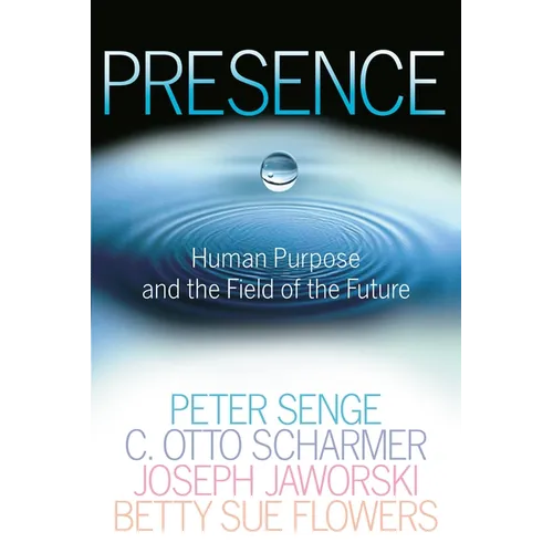 Presence: Human Purpose and the Field of the Future - Paperback