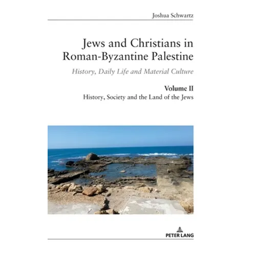 Jews and Christians in Roman-Byzantine Palestine (Vol. 2): History, Daily Life and Material Culture - Hardcover