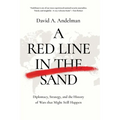 A Red Line in the Sand: Diplomacy, Strategy, and the History of Wars That Might Still Happen - Hardcover