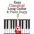 Easy Classical Loog Guitar & Piano Duets: Featuring Music of Bach, Mozart, Beethoven, Tchaikovsky and Other Composers. in Standard Notation and Tablat - Paperback