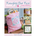 Naughty But Nice Cross Stitch: Over 50 Designs to Stitch It Like It Is - Paperback