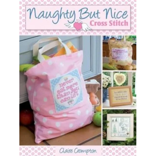 Naughty But Nice Cross Stitch: Over 50 Designs to Stitch It Like It Is - Paperback