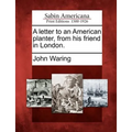 A Letter to an American Planter, from His Friend in London. - Paperback