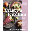 Cristy's Kitchen: More Than 130 Scrumptious and Nourishing Recipes Without Gluten, Dairy, or Processed Sugars - Hardcover