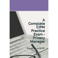 A Complete CIPM Practice Exam - Privacy Manager: 90 questions, not by IAPP - Paperback