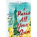 A Paris All Your Own: Bestselling Women Writers on the City of Light - Paperback