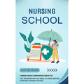 Nursing School: A Nursing Student's Comprehensive Guide of Tips (The Information You Need to Know Before Starting Nursing School) - Paperback