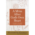 A Mom After God's Own Heart: 10 Ways to Love Your Children - Paperback