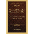 Unarmed Defense For The American Soldier: Basic Field Manual, June 30, 1942 Fm 21-150 - Hardcover