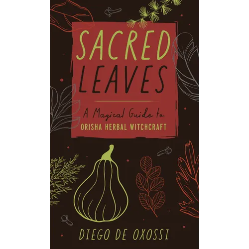 Sacred Leaves: A Magical Guide to Orisha Herbal Witchcraft - Paperback