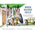 When Nature Calls: The Unusual Bathroom Habits of the World's Creatures - Hardcover
