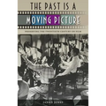 The Past Is a Moving Picture: Preserving the Twentieth Century on Film - Paperback