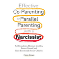 Effective Co-Parenting or Parallel Parenting with a Narcissist - Hardcover