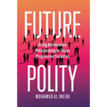 Future Polity: Using Autonomous Policymaking to Shape Progressive Societies - Hardcover