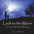 Look to the Moon: A Pagan Bedtime Blessing - Paperback