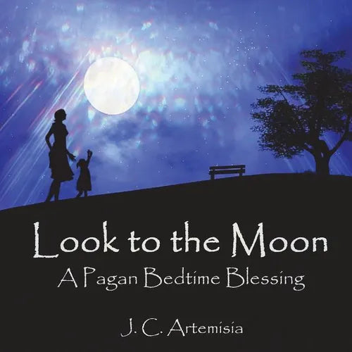 Look to the Moon: A Pagan Bedtime Blessing - Paperback