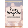 Never Forgotten: Devotionals to Help You Draw Closer to God When Going Through Hardship - Hardcover