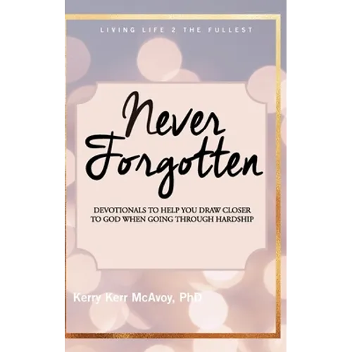 Never Forgotten: Devotionals to Help You Draw Closer to God When Going Through Hardship - Hardcover