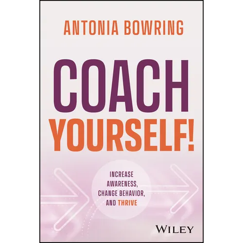 Coach Yourself!: Increase Awareness, Change Behavior, and Thrive - Hardcover