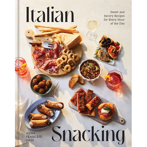 Italian Snacking: Sweet and Savory Recipes for Every Hour of the Day - A Cookbook - Hardcover