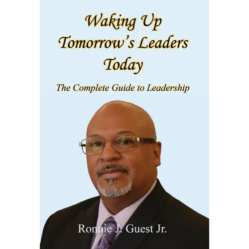 Waking Up Tomorrow's Leaders Today - The Complete Guide to Leadership - Hardcover