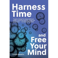 Harness Time and Free Your Mind - Paperback