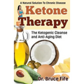 Ketone Therapy: The Ketogenic Cleanse and Anti-Aging Diet - Paperback