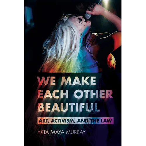We Make Each Other Beautiful: Art, Activism, and the Law - Paperback