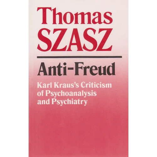 Anti-Freud: Karl Kraus's Criticism of Psychoanalysis and Psychiatry - Paperback