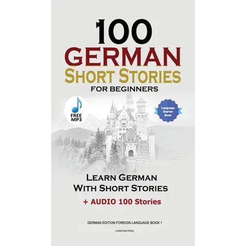 100 German Short Stories for Beginners Learn German With Stories + Audio: (German Edition Foreign Language Book 1) - Hardcover