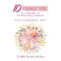 10 Foundations for a Meaningful Life (No Matter What's Happened) - Paperback