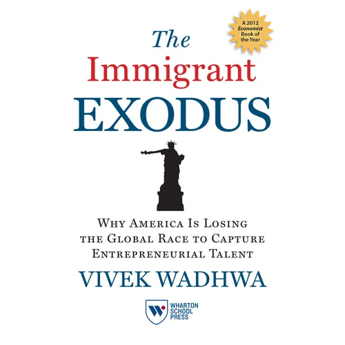 The Immigrant Exodus: Why America Is Losing the Global Race to Capture Entrepreneurial Talent - Paperback