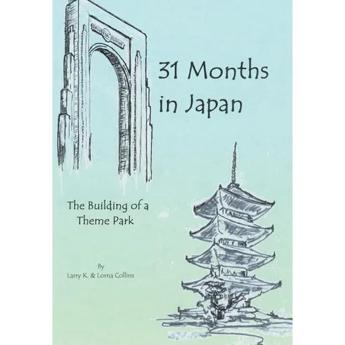 31 Months in Japan: The Building of a Theme Park - Hardcover