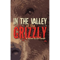 In the Valley of the Grizzly - Paperback
