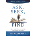 Ask, Seek, Find: 1,000 Questions to Deepen Your Scripture Study - Paperback