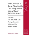 The Chronicle of Ibn al-Athir for the Crusading Period from al-Kamil fi'l-Ta'rikh. Part 3: The Years 589-629/1193-1231: The Ayyubids after Saladin and - Paperback