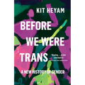 Before We Were Trans: A New History of Gender - Paperback