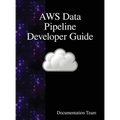 AWS Data Pipeline Developer Guide - Hardcover