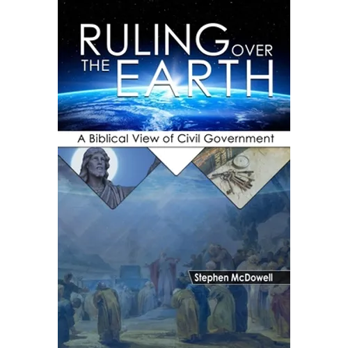 Ruling Over the Earth: A Biblical View of Civil Government - Paperback